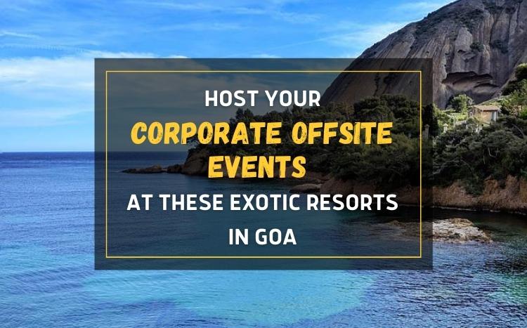 Host Your Corporate Offsite Events At These Exotic Resorts In Goa